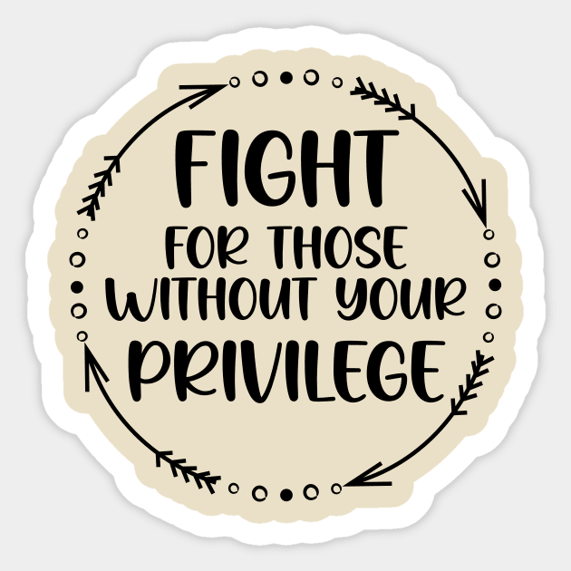 Fight For Those Without Your Privilege, Fight For Womens Rights Sticker by printalpha-art